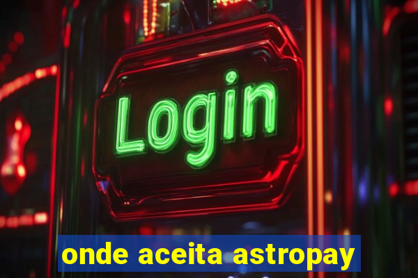 onde aceita astropay